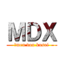 ＭＤＸ (、men dou kusai)