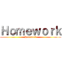 Ｈｏｍｅｗｏｒｋ (Homework)