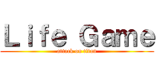 Ｌｉｆｅ Ｇａｍｅ (attack on titan)
