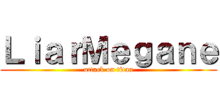 ＬｉａｒＭｅｇａｎｅ (attack on titan)