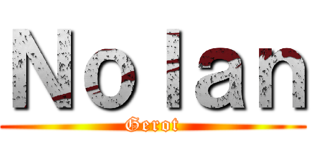 Ｎｏｌａｎ (Gerot)