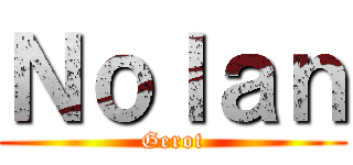 Ｎｏｌａｎ (Gerot)