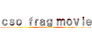 ｃｓｏ ｆｒａｇ ｍｏｖｉｅ (attack on titan)