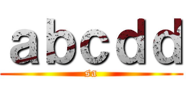 ａｂｃｄｄ (sa)