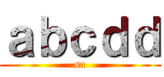 ａｂｃｄｄ (sa)