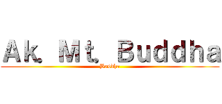 Ａｋ．Ｍｔ．Ｂｕｄｄｈａ (Buddha)