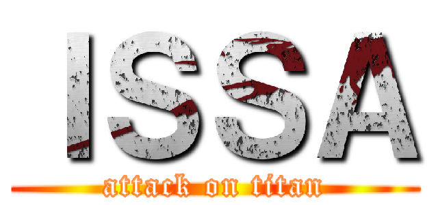 ＩＳＳＡ (attack on titan)