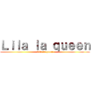 Ｌｉｌａ ｌａ ｑｕｅｅｎ (Lila la queen)