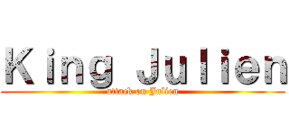Ｋｉｎｇ Ｊｕｌｉｅｎ (attack on Julien)