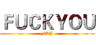 ＦＵＣＫＹＯＵ (FKY)