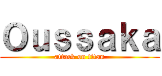 Ｏｕｓｓａｋａ (attack on titan)