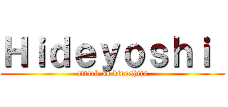 Ｈｉｄｅｙｏｓｈｉ  (attack on kinoshita)