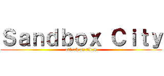 Ｓａｎｄｂｏｘ Ｃｉｔｙ (attack on titan)