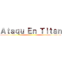 Ａｔａｑｕ Ｅｎ Ｔｉｔａｎ ()