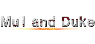 Ｍｕｌ ａｎｄ Ｄｕｋｅ (LN CENTRAL)