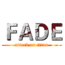 ＦＡＤＥ (attack on titan)