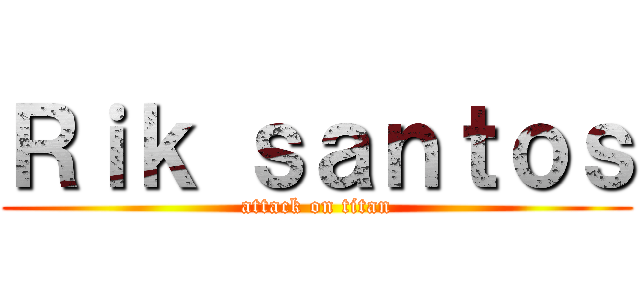 Ｒｉｋ ｓａｎｔｏｓ (attack on titan)
