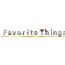 Ｆａｖｏｒｉｔｅ Ｔｈｉｎｇｓ (最喜欢的事情)