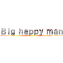 Ｂｉｇ ｈａｐｐｙ ｍａｎ ()