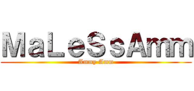 ＭａＬｅＳｓＡｍｍ (Ammy Amm)