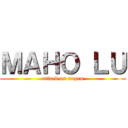 ＭＡＨＯ ＬＵ (attack on nopen)