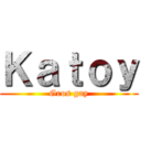 Ｋａｔｏｙ (Gros gay)