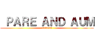  ＰＡＲＥ ＡＮＤ ＡＵＭ (OTAKU)
