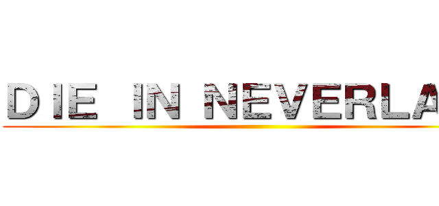 ＤＩＥ ＩＮ ＮＥＶＥＲＬＡＮＤ ()