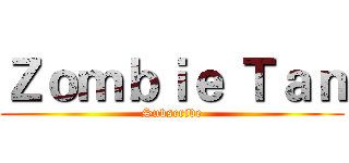 Ｚｏｍｂｉｅ Ｔａｎ (Subscribe)