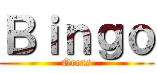 Ｂｉｎｇｏ (Orcas)