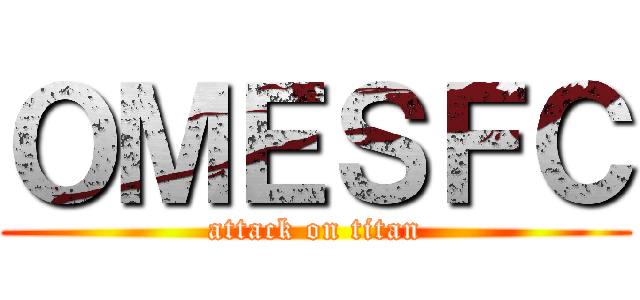 ＯＭＥＳＦＣ (attack on titan)