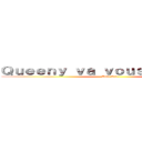 Ｑｕｅｅｎｙ ｖａ ｖｏｕｓ ｂｏｕｆｆｅｒ (Tout Cru !)