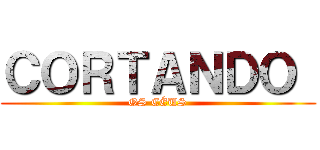 ＣＯＲＴＡＮＤＯ  (OS CÉUS)