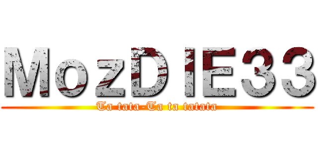 ＭｏｚＤＩＥ３３ (Ta tata-Ta ta tatata)