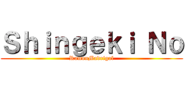 Ｓｈｉｎｇｅｋｉ Ｎｏ (RamonMadrigal)