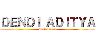ＤＥＮＤＩ ＡＤＩＴＹＡ (attack on titan)