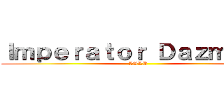 Ｉｍｐｅｒａｔｏｒ Ｄａｚｍｏｎｔ (LORD)
