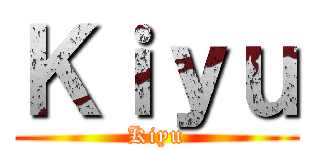 Ｋｉｙｕ (Kiyu)