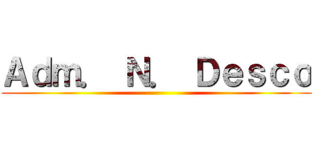 Ａｄｍ． Ｎ． Ｄｅｓｃｏ ()