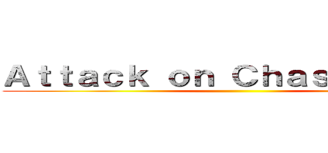 Ａｔｔａｃｋ ｏｎ Ｃｈａｓｔｕｄｉｏｓ ()