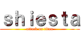 ｓｈｉｅｓｔａ (attack on titan)