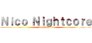 Ｎｉｃｏ Ｎｉｇｈｔｃｏｒｅ (Nico Nightcore)