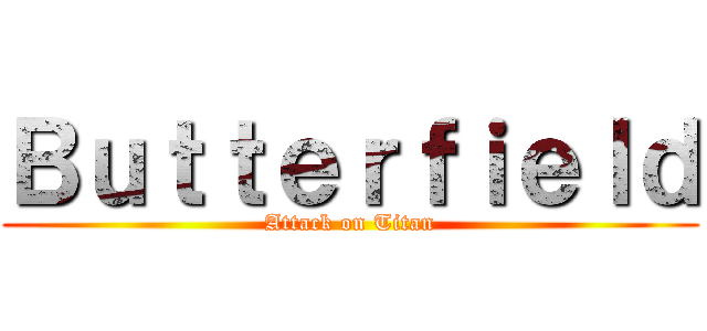 Ｂｕｔｔｅｒｆｉｅｌｄ (Attack on Titan)