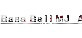 Ｂａｓａ Ｂａｌｌ ＭＪ  Ａｏｉ (attack on titan)