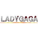 ＬＡＤＹＧＡＧＡ (attack on GAY)