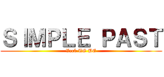 ＳＩＭＰＬＥ ＰＡＳＴ (Verb TO BE)