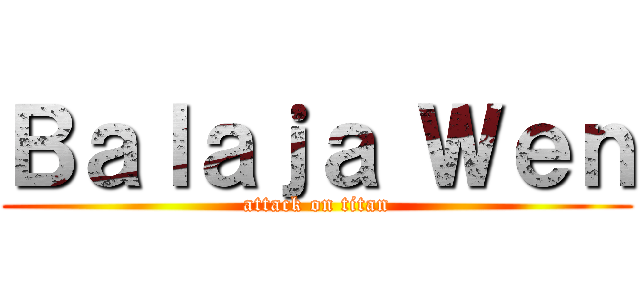 Ｂａｌａｊａ Ｗｅｎ (attack on titan)