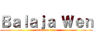 Ｂａｌａｊａ Ｗｅｎ (attack on titan)