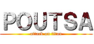 ＰＯＵＴＳＡ (attack on titan)