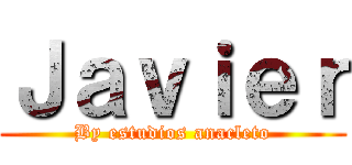 Ｊａｖｉｅｒ (By estudios anacleto)